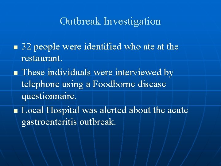 Outbreak Investigation n 32 people were identified who ate at the restaurant. These individuals