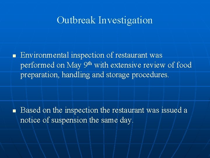 Outbreak Investigation n n Environmental inspection of restaurant was performed on May 9 th