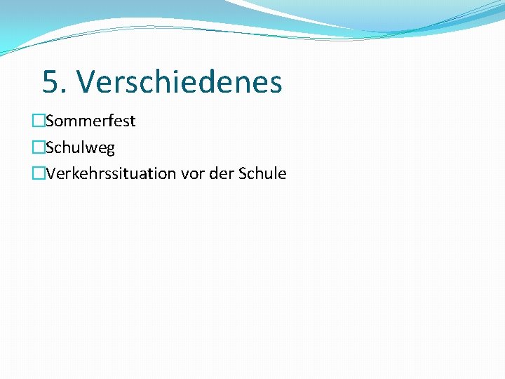 5. Verschiedenes �Sommerfest �Schulweg �Verkehrssituation vor der Schule 