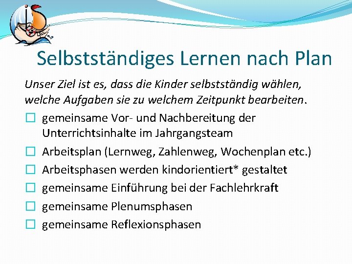 Selbstständiges Lernen nach Plan Unser Ziel ist es, dass die Kinder selbstständig wählen, welche