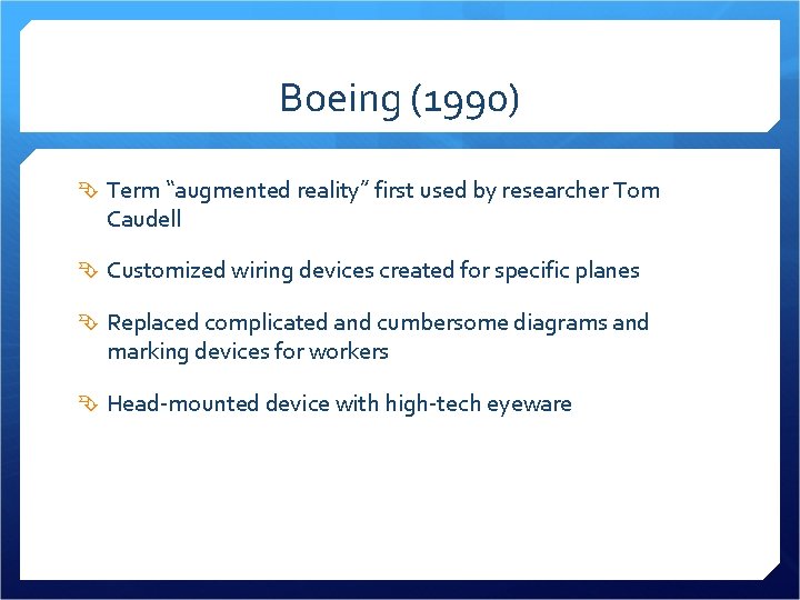 Boeing (1990) Term “augmented reality” first used by researcher Tom Caudell Customized wiring devices
