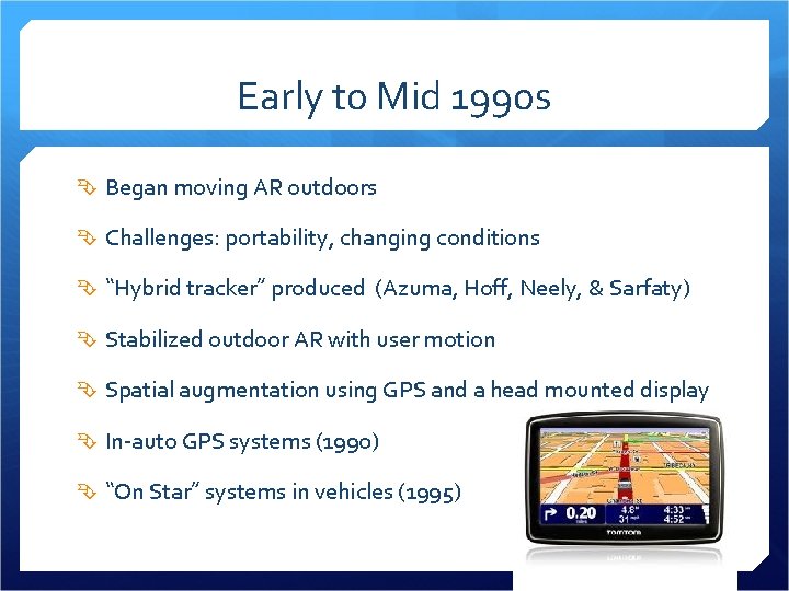 Early t 0 Mid 1990 s Began moving AR outdoors Challenges: portability, changing conditions