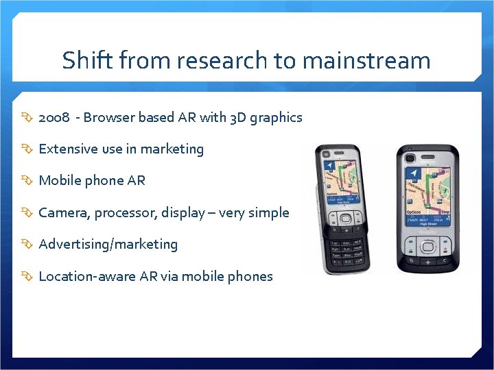 Shift from research to mainstream 2008 - Browser based AR with 3 D graphics