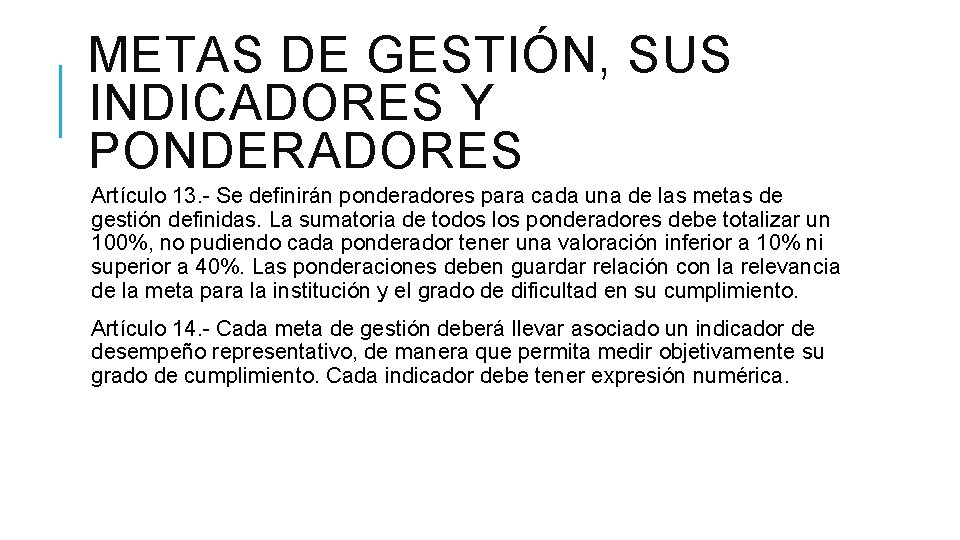 METAS DE GESTIÓN, SUS INDICADORES Y PONDERADORES Artículo 13. - Se definirán ponderadores para