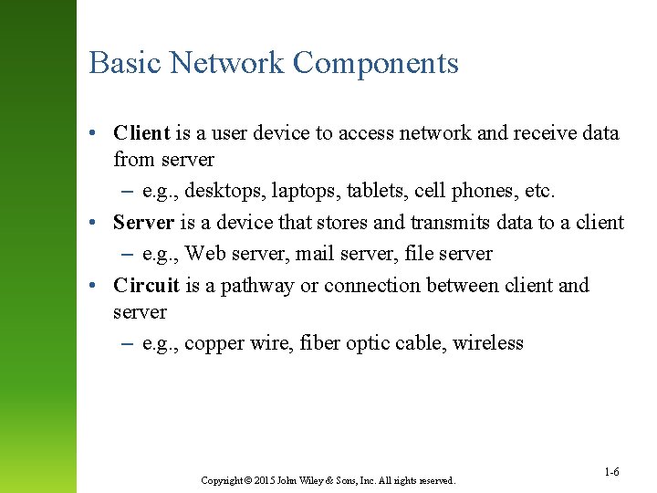 Basic Network Components • Client is a user device to access network and receive