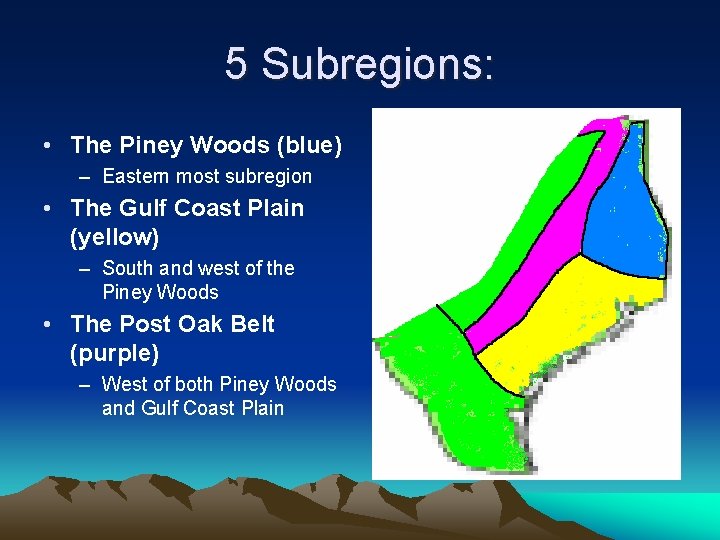 5 Subregions: • The Piney Woods (blue) – Eastern most subregion • The Gulf