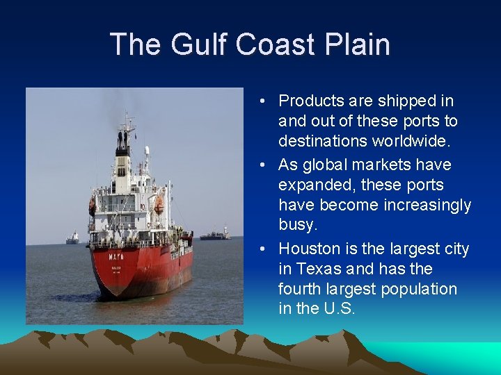 The Gulf Coast Plain • Products are shipped in and out of these ports