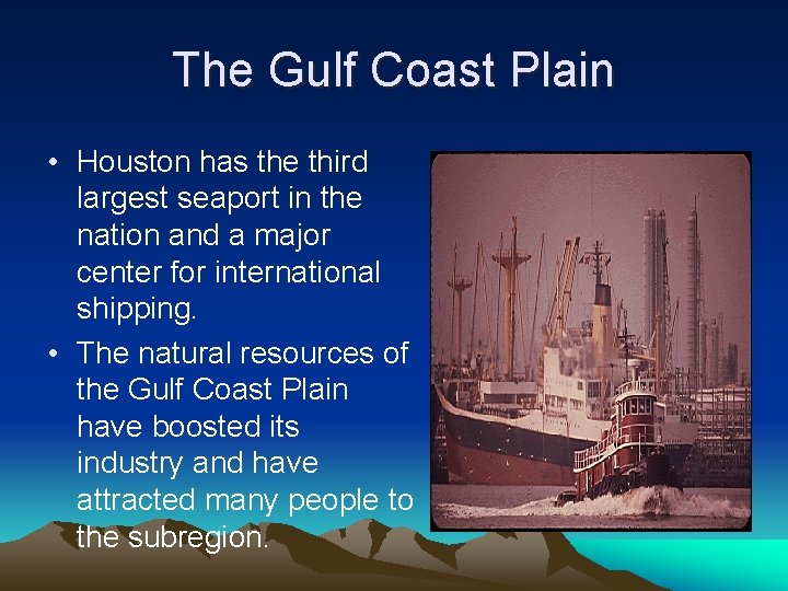 The Gulf Coast Plain • Houston has the third largest seaport in the nation