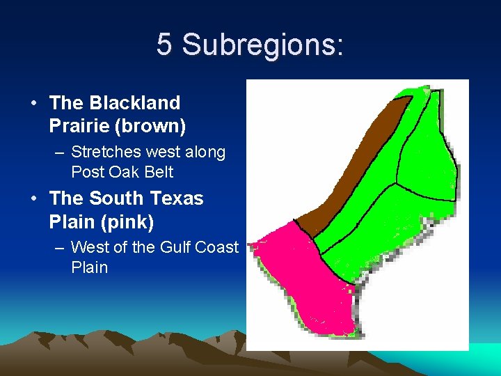 5 Subregions: • The Blackland Prairie (brown) – Stretches west along Post Oak Belt