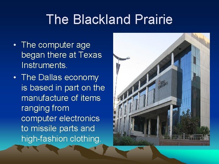 The Blackland Prairie • The computer age began there at Texas Instruments. • The