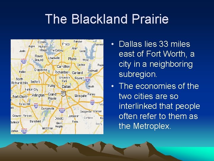 The Blackland Prairie • Dallas lies 33 miles east of Fort Worth, a city