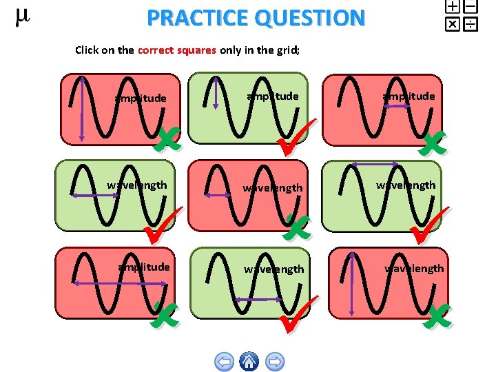 PRACTICE QUESTION Click on the correct squares only in the grid; amplitude wavelength amplitude