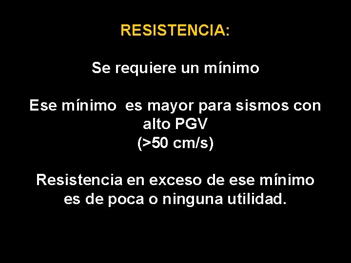 RESISTENCIA: Se requiere un mínimo Ese mínimo es mayor para sismos con alto PGV