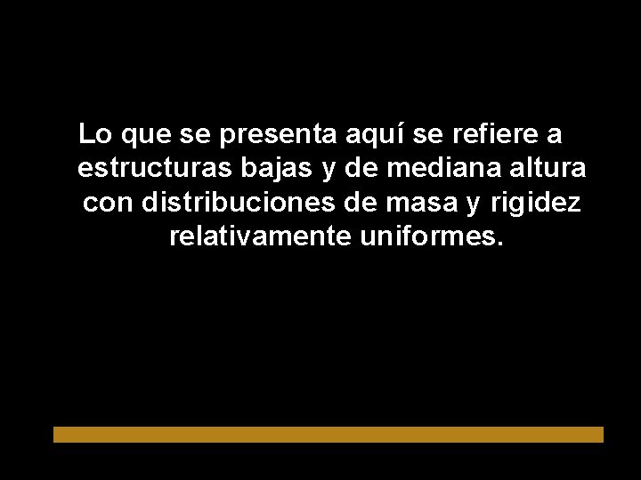 Lo que se presenta aquí se refiere a estructuras bajas y de mediana altura