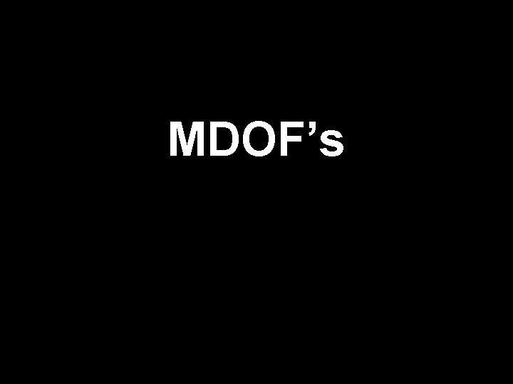 MDOF’s 