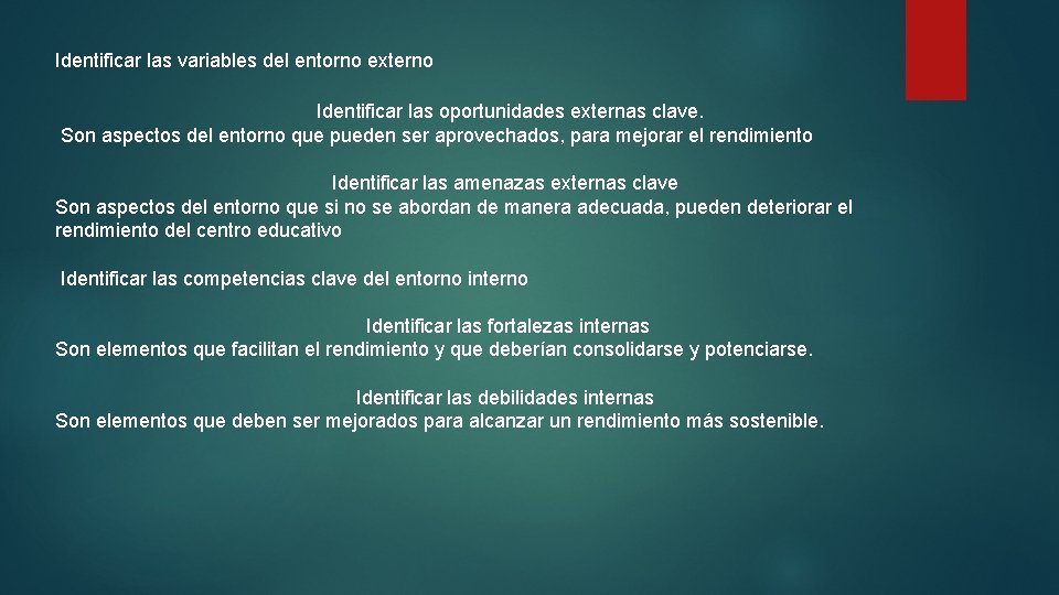 Identificar las variables del entorno externo Identificar las oportunidades externas clave. Son aspectos del