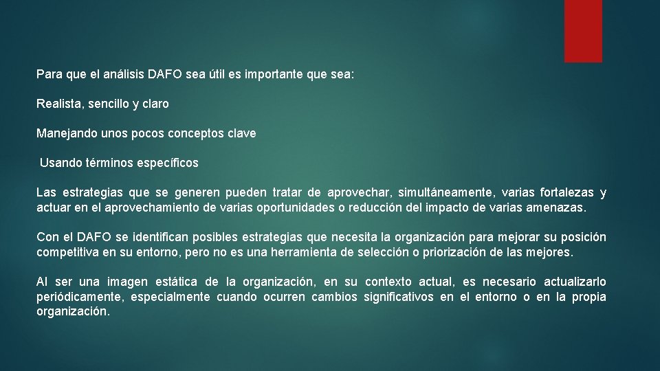 Para que el análisis DAFO sea útil es importante que sea: Realista, sencillo y