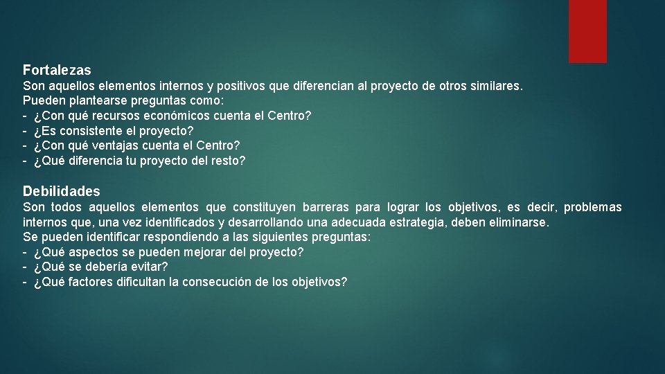 Fortalezas Son aquellos elementos internos y positivos que diferencian al proyecto de otros similares.