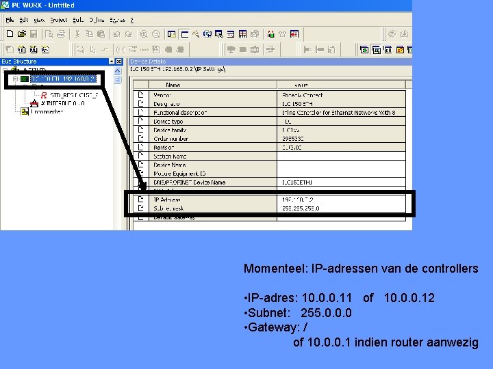 Momenteel: IP-adressen van de controllers • IP-adres: 10. 0. 0. 11 of 10. 0.