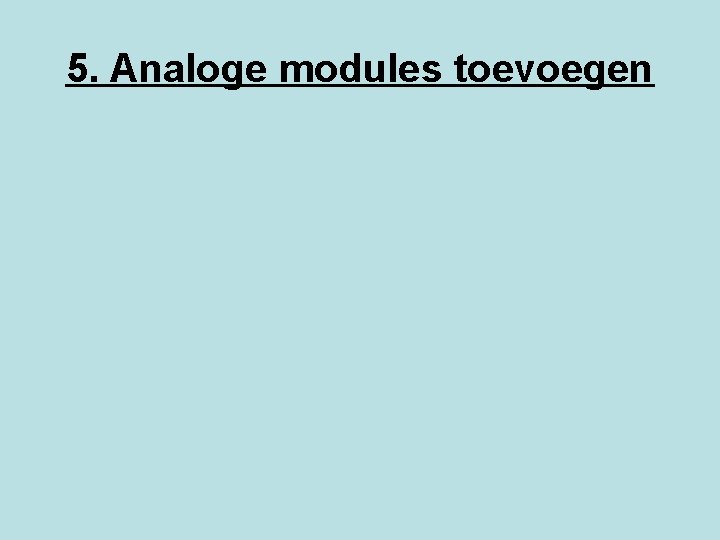 5. Analoge modules toevoegen 