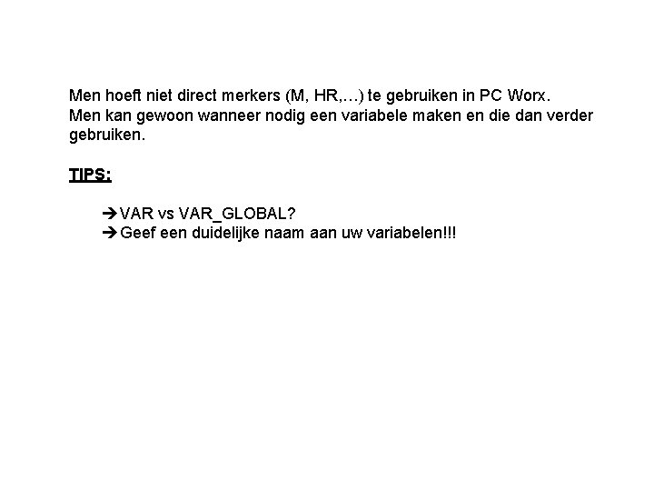 Men hoeft niet direct merkers (M, HR, …) te gebruiken in PC Worx. Men