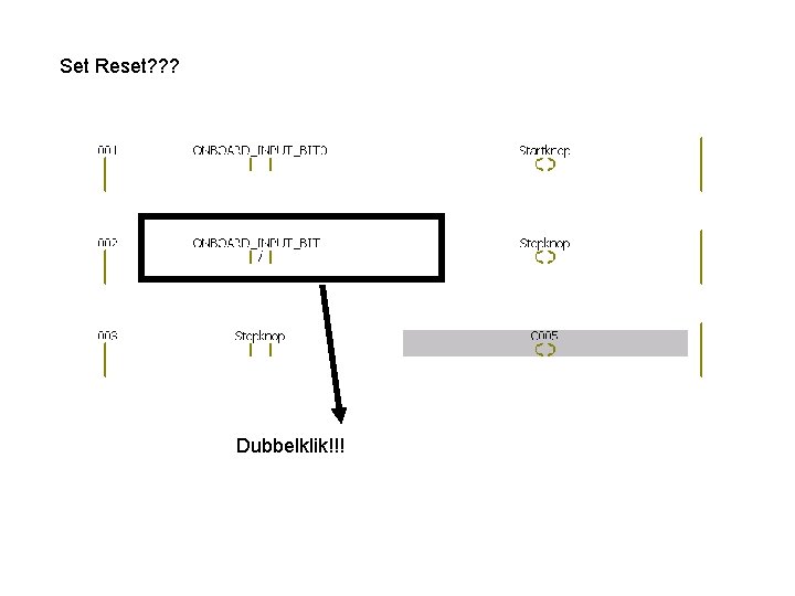 Set Reset? ? ? Dubbelklik!!! 