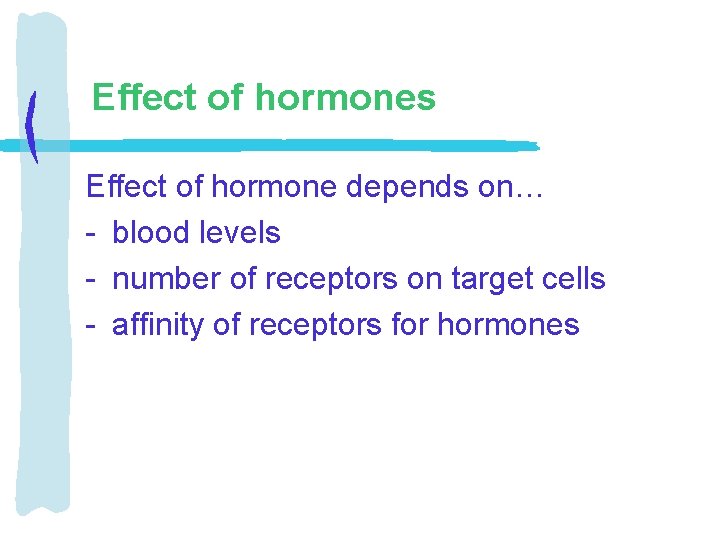 Effect of hormones Effect of hormone depends on… - blood levels - number of