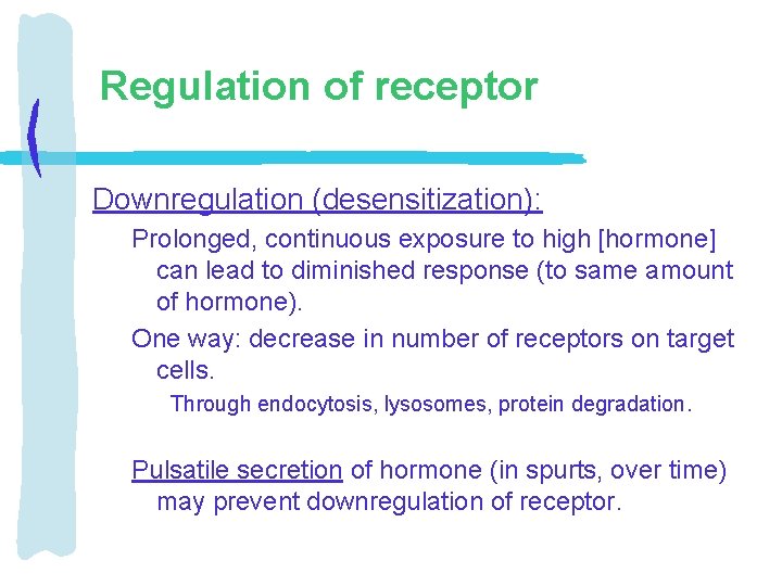 Regulation of receptor Downregulation (desensitization): Prolonged, continuous exposure to high [hormone] can lead to