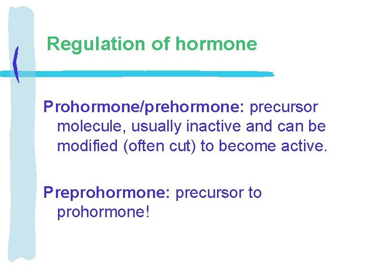 Regulation of hormone Prohormone/prehormone: precursor molecule, usually inactive and can be modified (often cut)