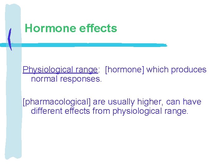 Hormone effects Physiological range: [hormone] which produces normal responses. [pharmacological] are usually higher, can