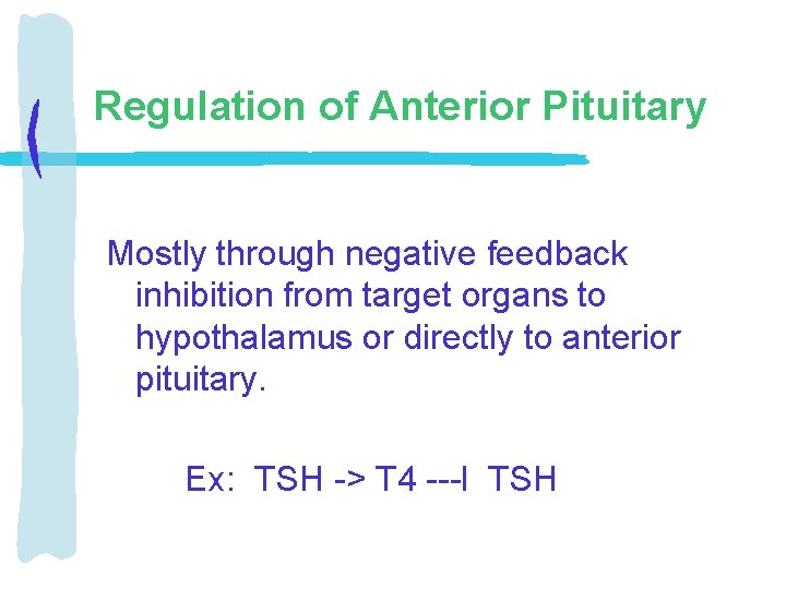 Regulation of Anterior Pituitary Mostly through negative feedback inhibition from target organs to hypothalamus