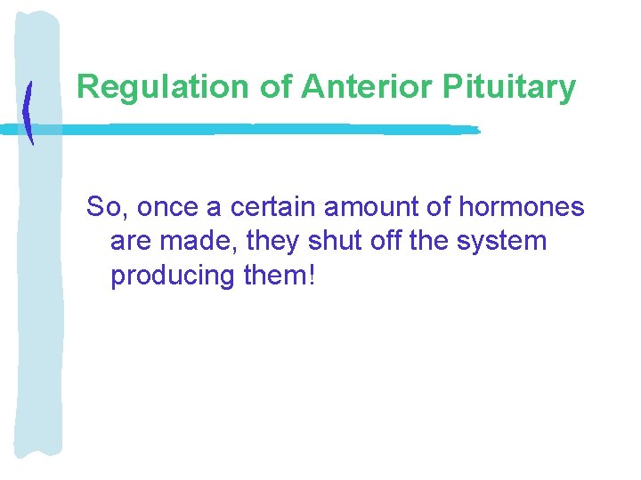 Regulation of Anterior Pituitary So, once a certain amount of hormones are made, they