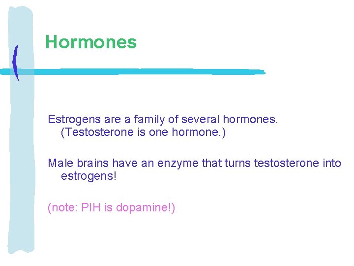 Hormones Estrogens are a family of several hormones. (Testosterone is one hormone. ) Male