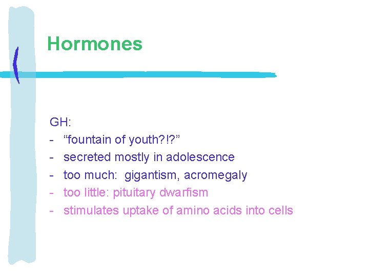 Hormones GH: - “fountain of youth? !? ” - secreted mostly in adolescence -