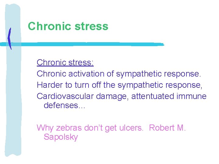 Chronic stress: Chronic activation of sympathetic response. Harder to turn off the sympathetic response,