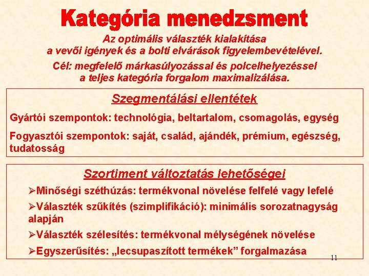 Az optimális választék kialakítása a vevői igények és a bolti elvárások figyelembevételével. Cél: megfelelő
