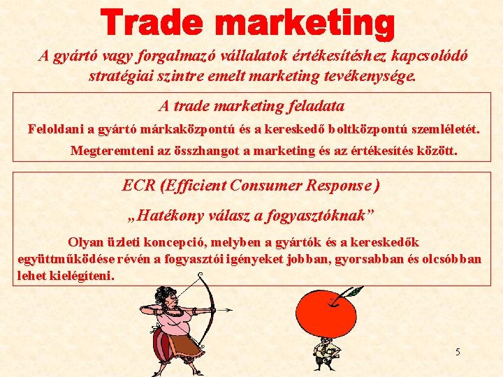 A gyártó vagy forgalmazó vállalatok értékesítéshez kapcsolódó stratégiai szintre emelt marketing tevékenysége. A trade