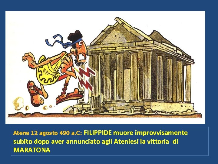 Atene 12 agosto 490 a. C: FILIPPIDE muore improvvisamente subito dopo aver annunciato agli