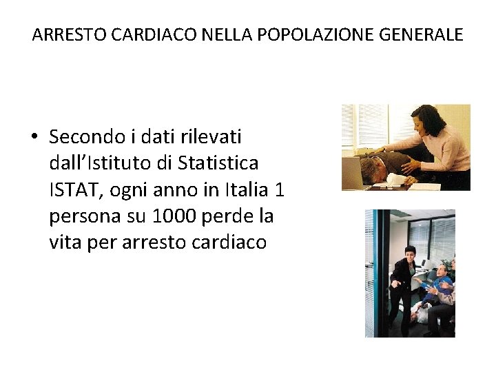 ARRESTO CARDIACO NELLA POPOLAZIONE GENERALE • Secondo i dati rilevati dall’Istituto di Statistica ISTAT,