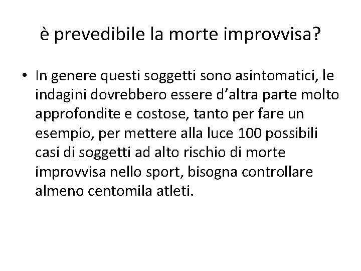 è prevedibile la morte improvvisa? • In genere questi soggetti sono asintomatici, le indagini