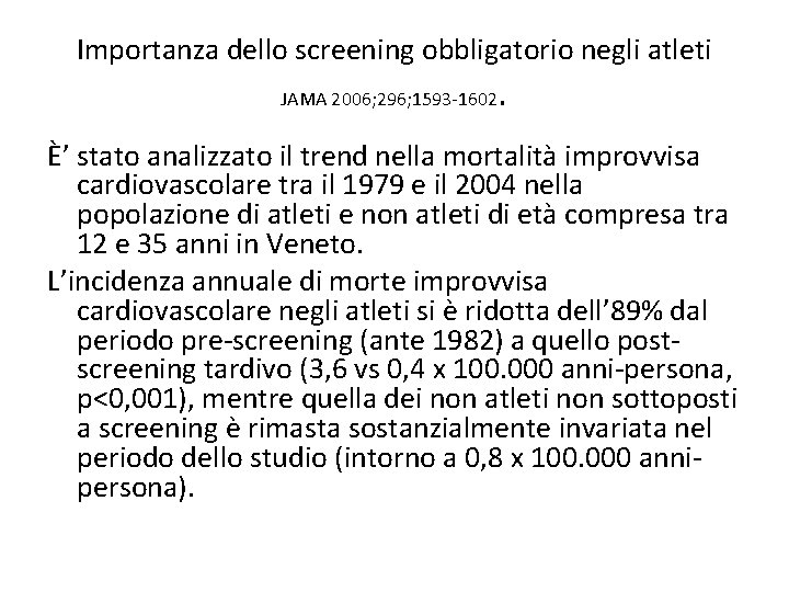 Importanza dello screening obbligatorio negli atleti JAMA 2006; 296; 1593 -1602 . È’ stato