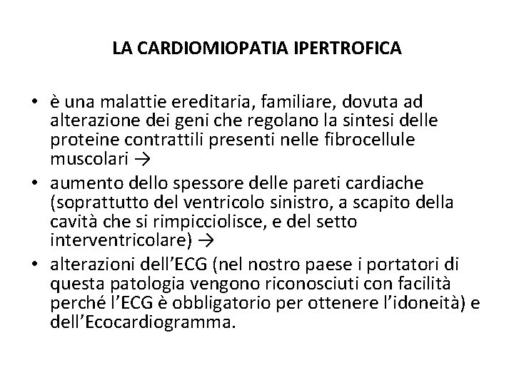 LA CARDIOMIOPATIA IPERTROFICA • è una malattie ereditaria, familiare, dovuta ad alterazione dei geni