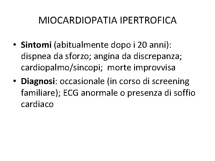 MIOCARDIOPATIA IPERTROFICA • Sintomi (abitualmente dopo i 20 anni): dispnea da sforzo; angina da