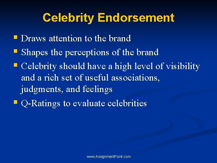 Celebrity Endorsement § Draws attention to the brand § Shapes the perceptions of the