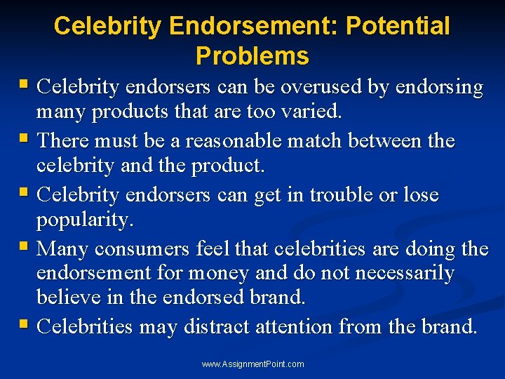 Celebrity Endorsement: Potential Problems § Celebrity endorsers can be overused by endorsing many products