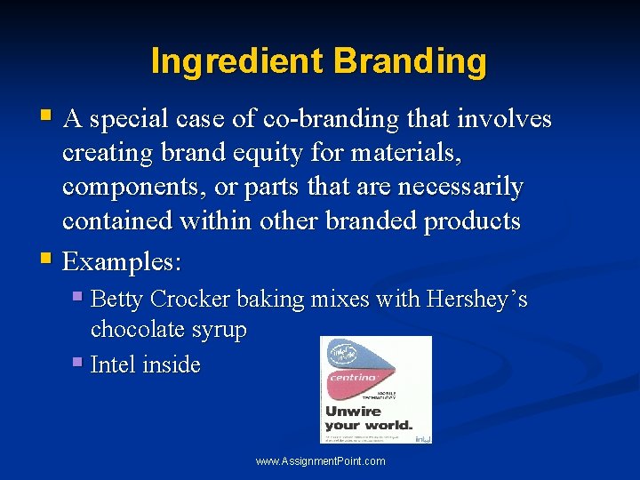 Ingredient Branding § A special case of co-branding that involves creating brand equity for