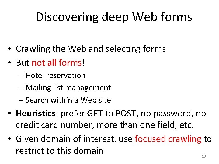Discovering deep Web forms • Crawling the Web and selecting forms • But not