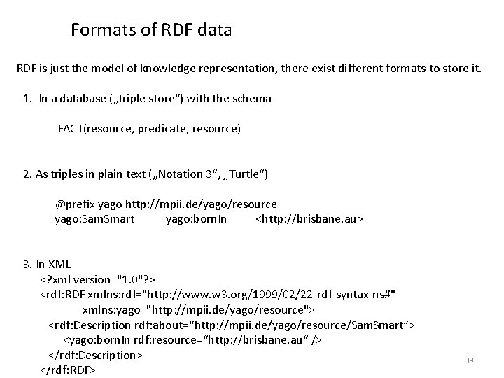 Formats of RDF data RDF is just the model of knowledge representation, there exist