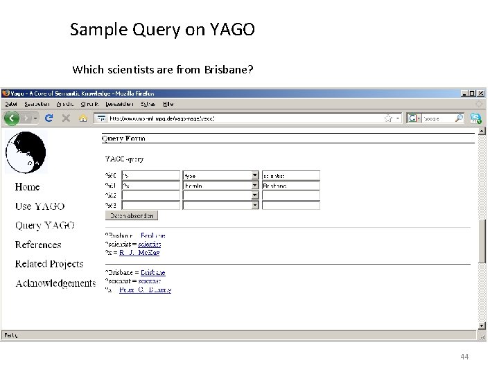 Sample Query on YAGO Which scientists are from Brisbane? 44 