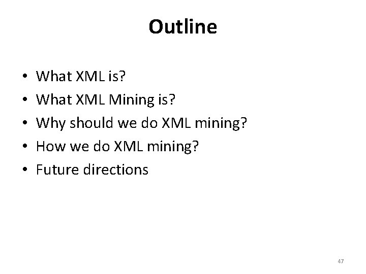 Outline • • • What XML is? What XML Mining is? Why should we